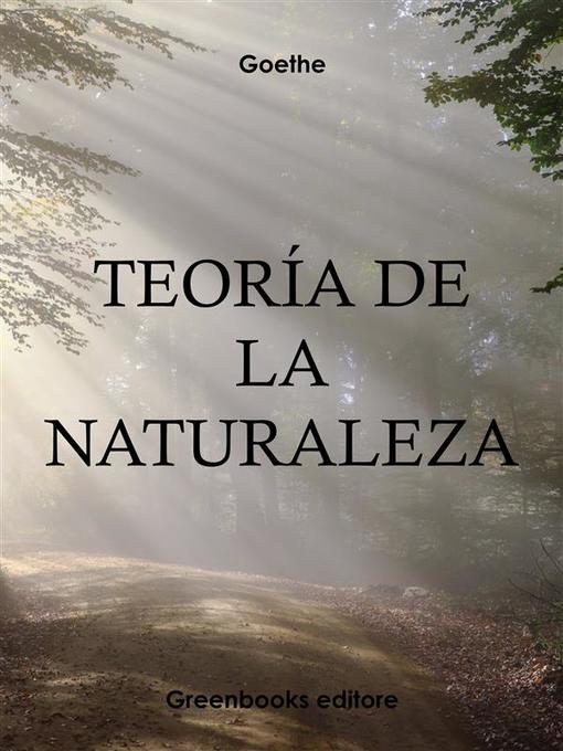 Title details for Teoría de la naturaleza by Jhoann Wolfgang Goethe - Wait list